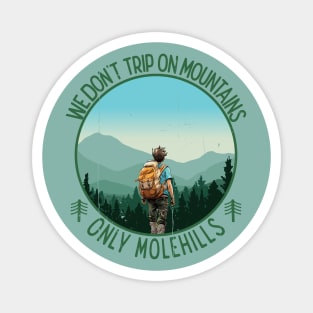 We don't trip on mountains, only Molehills Magnet